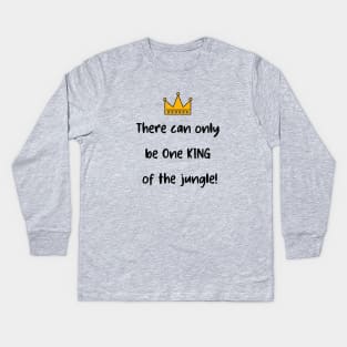 There Can Only be One King of the Jungle! Kids Long Sleeve T-Shirt